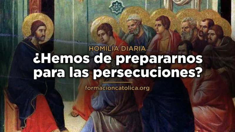 ¿Hemos de prepararnos para las persecuciones?